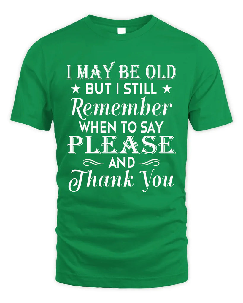 I May Be Old But I Still Remember T-shirt