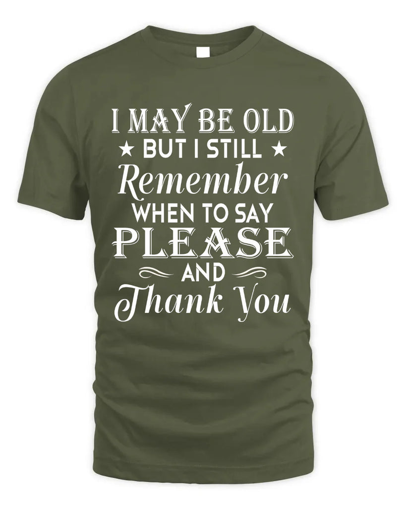 I May Be Old But I Still Remember T-shirt