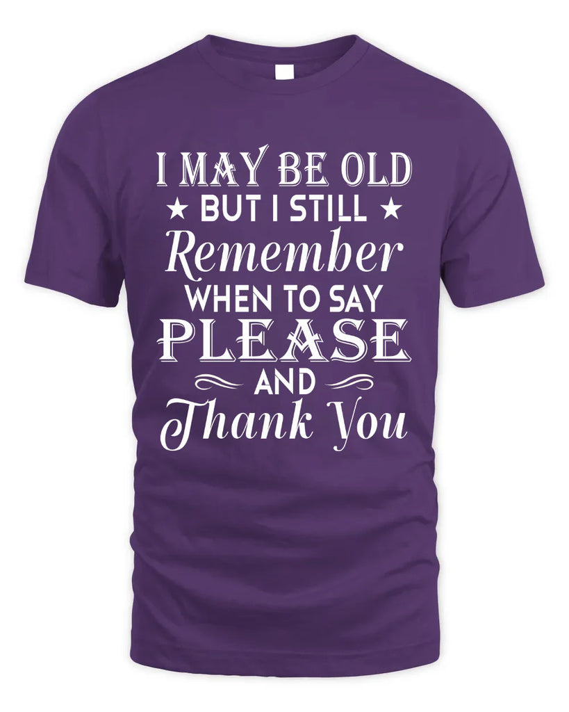 I May Be Old But I Still Remember T-shirt